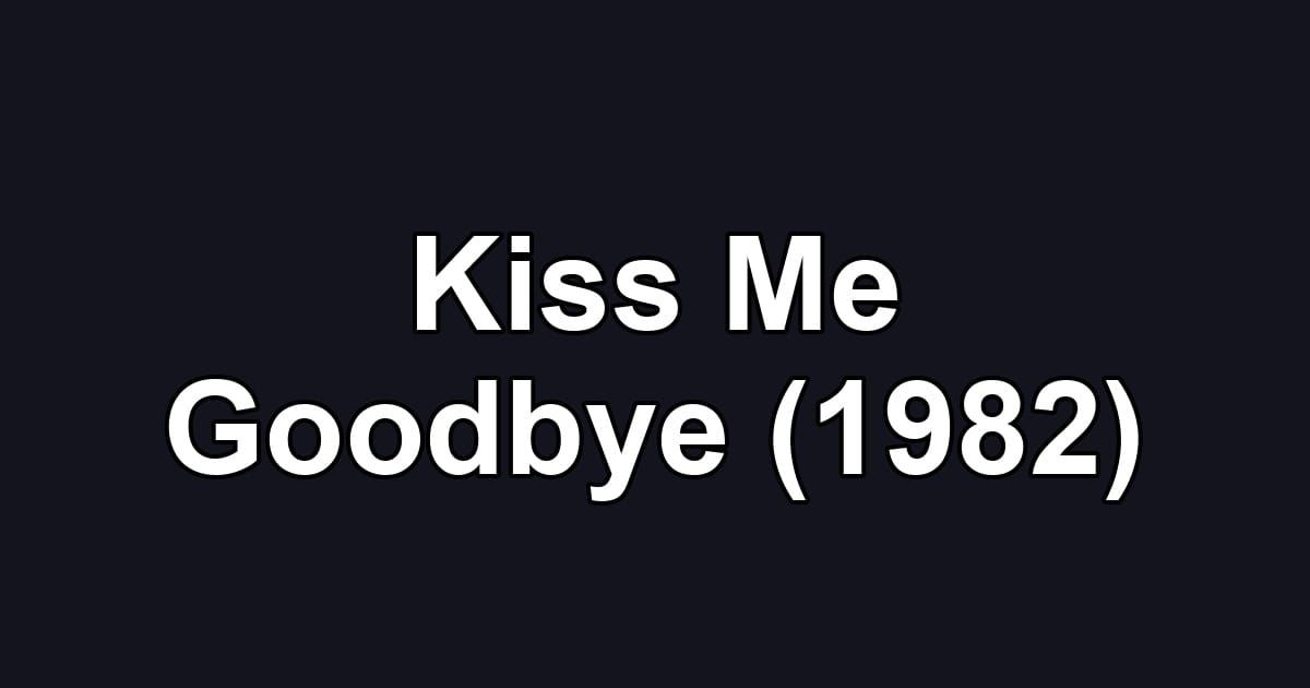 Kiss Me Goodbye (1982)