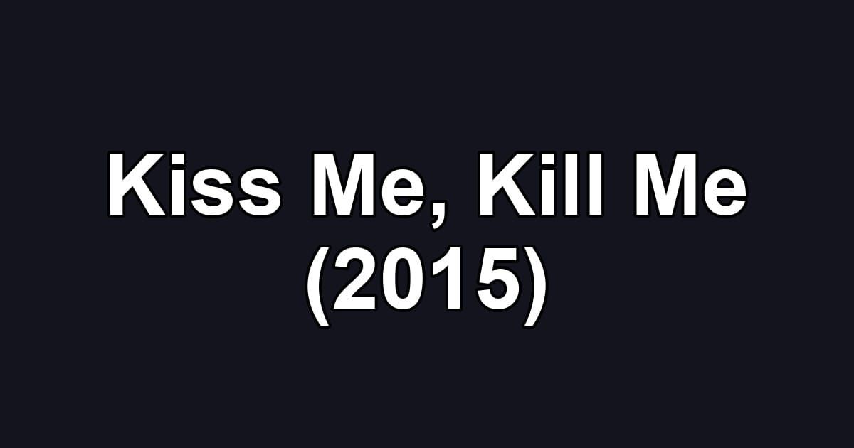 Kiss Me, Kill Me (2015)