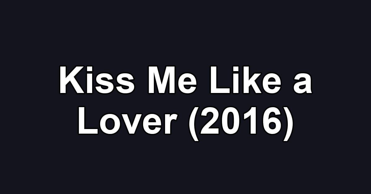Kiss Me Like a Lover (2016)