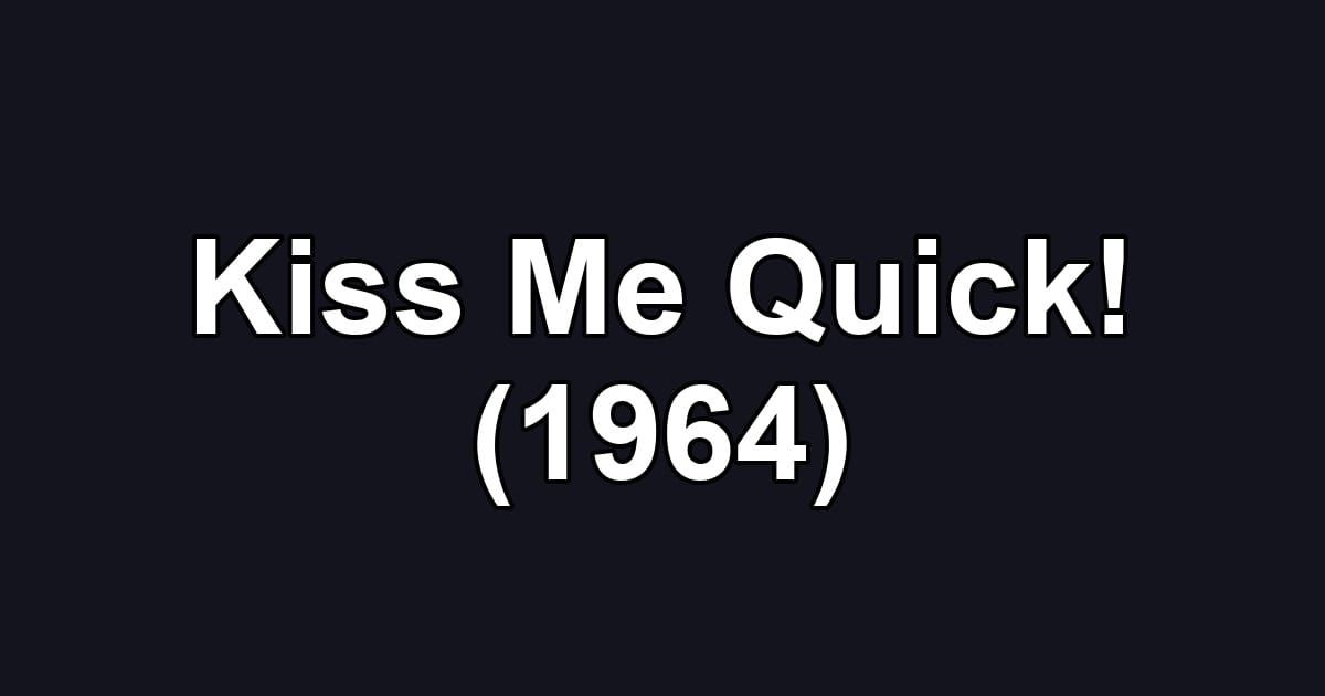 Kiss Me Quick! (1964)