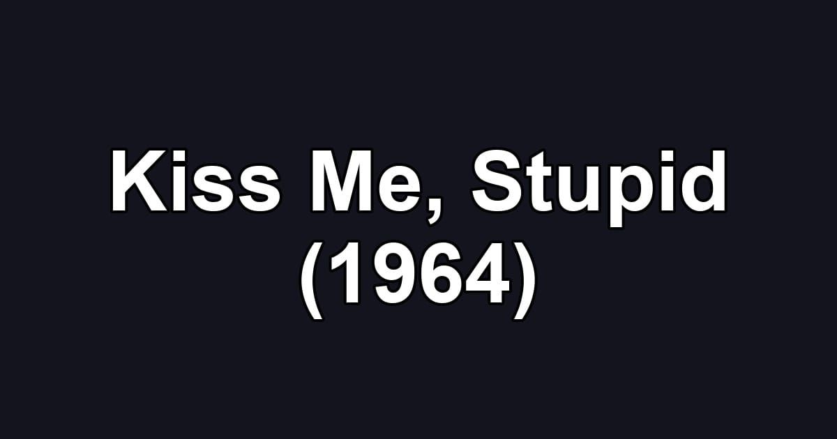 Kiss Me, Stupid (1964)