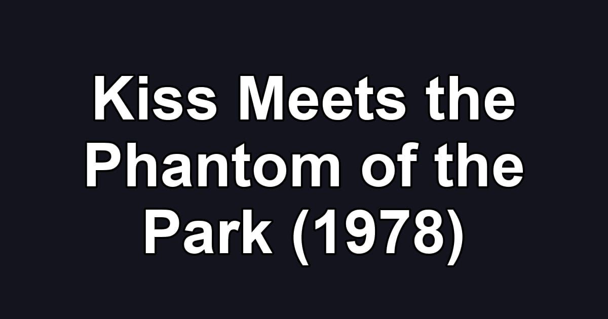 Kiss Meets the Phantom of the Park (1978)