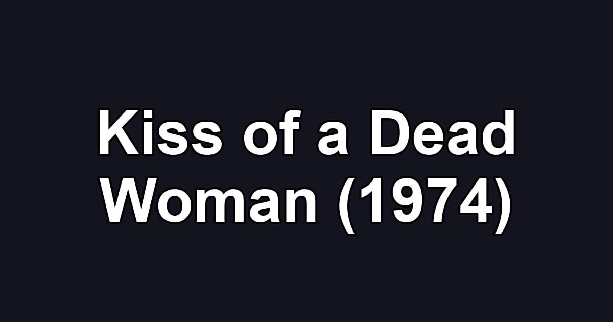 Kiss of a Dead Woman (1974)
