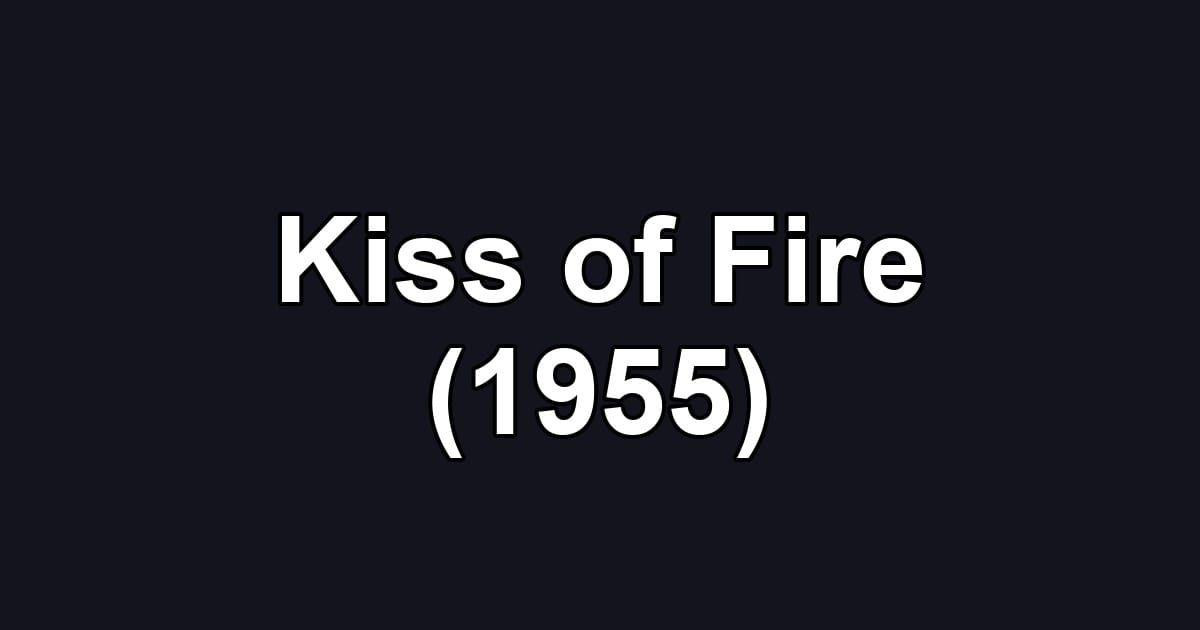 Kiss of Fire (1955)