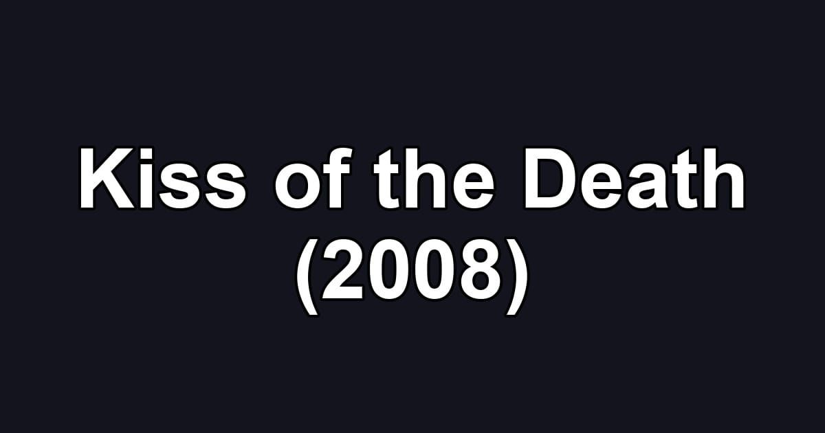 Kiss of the Death (2008)