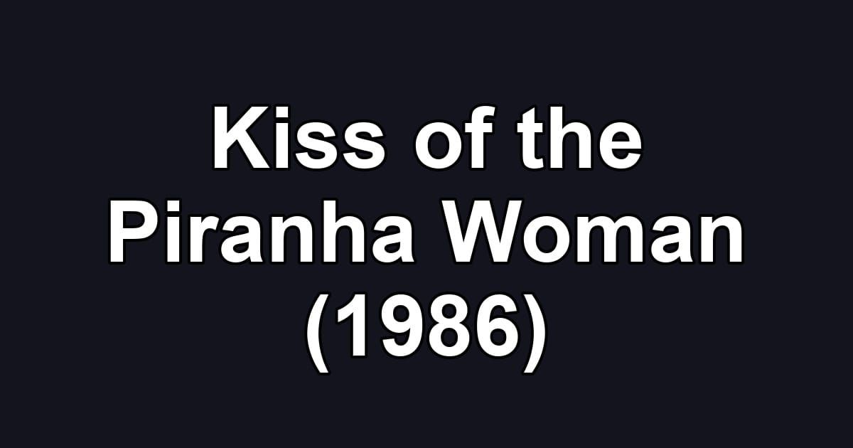 Kiss of the Piranha Woman (1986)