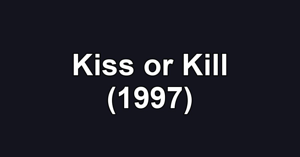 Kiss or Kill (1997)