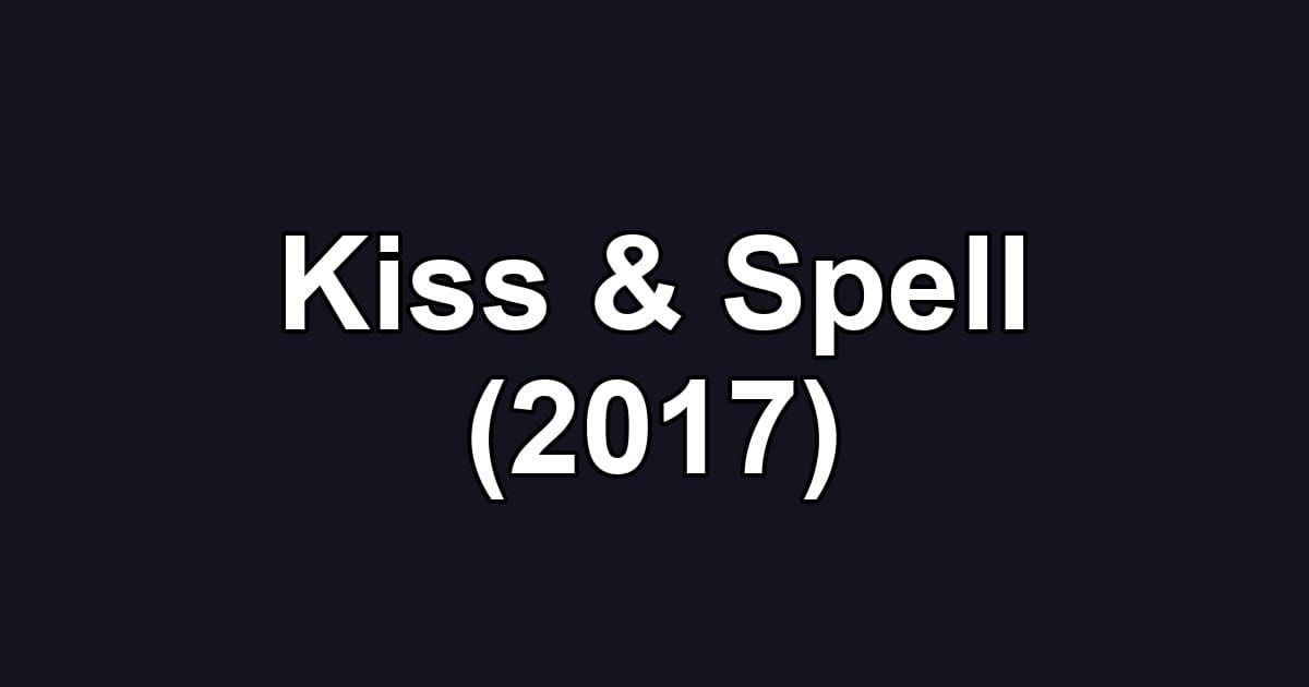 Kiss & Spell (2017)