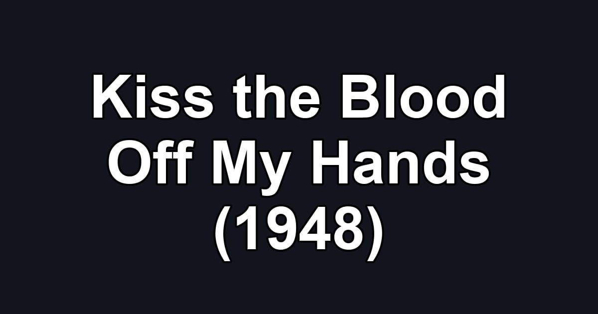 Kiss the Blood Off My Hands (1948)