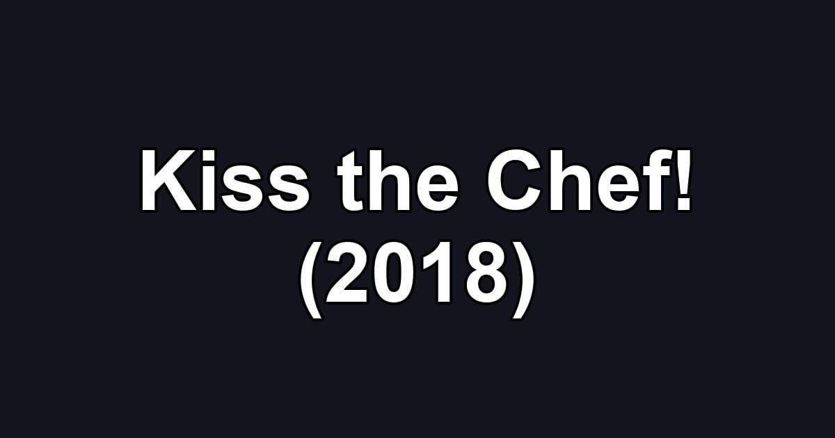 Kiss the Chef! (2018)