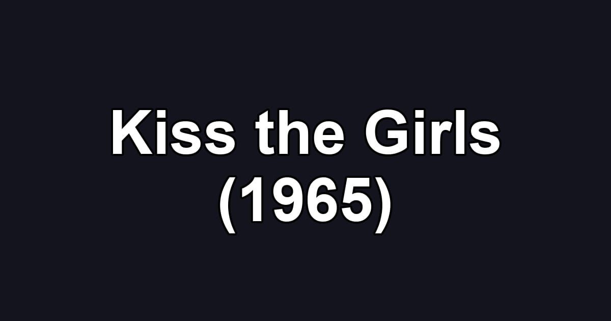 Kiss the Girls (1965)