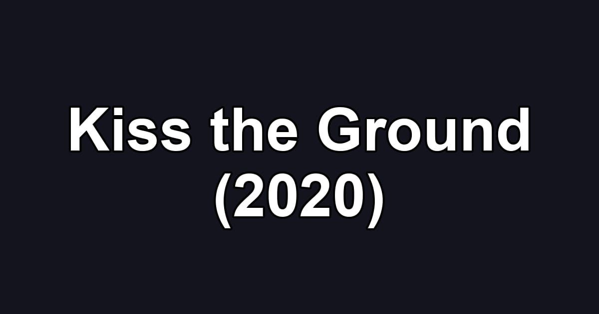 Kiss the Ground (2020)