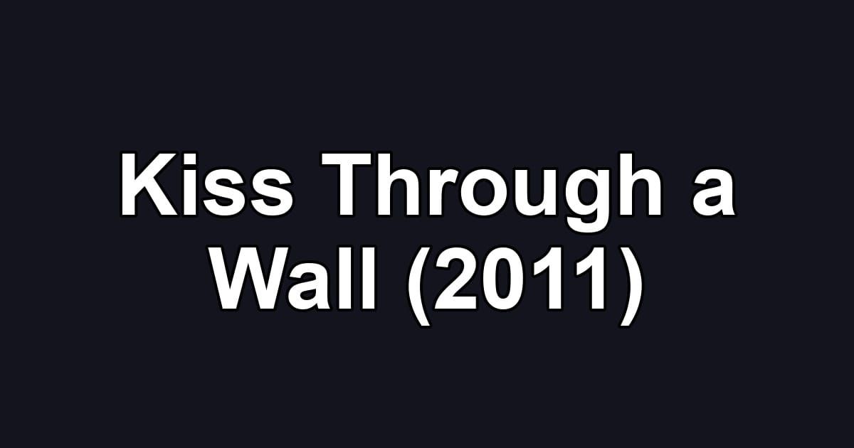 Kiss Through a Wall (2011)