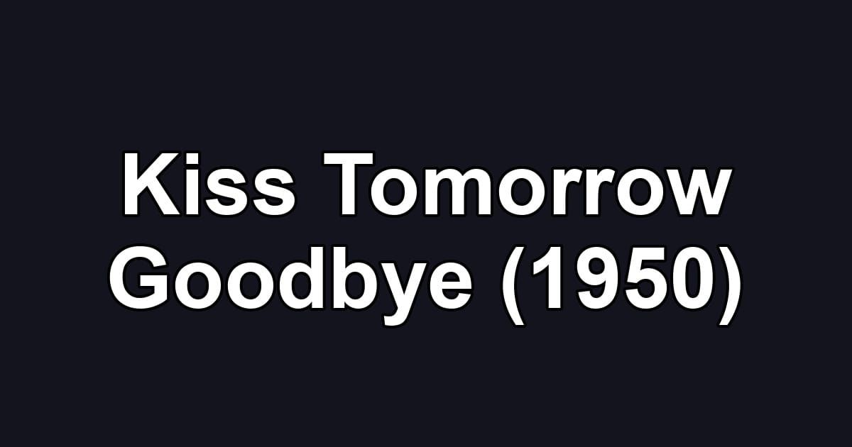 Kiss Tomorrow Goodbye (1950)