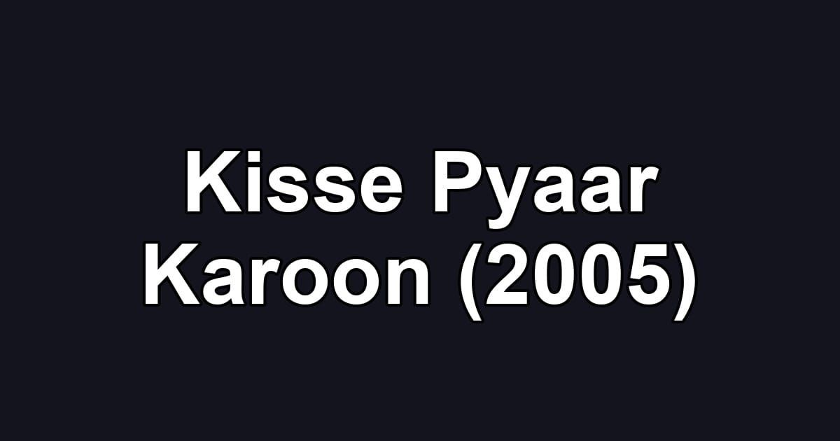 Kisse Pyaar Karoon (2005)