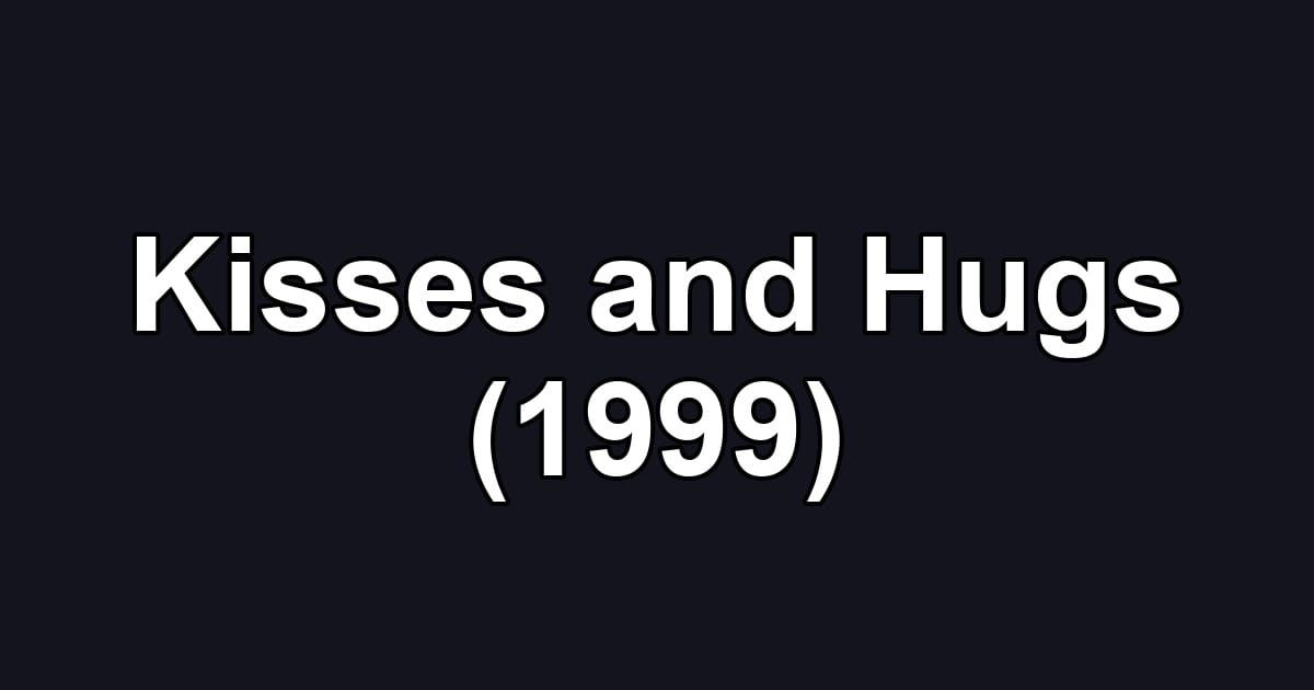 Kisses and Hugs (1999)