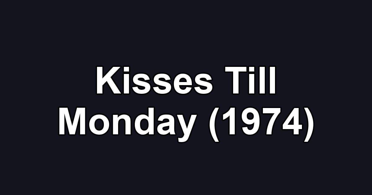 Kisses Till Monday (1974)