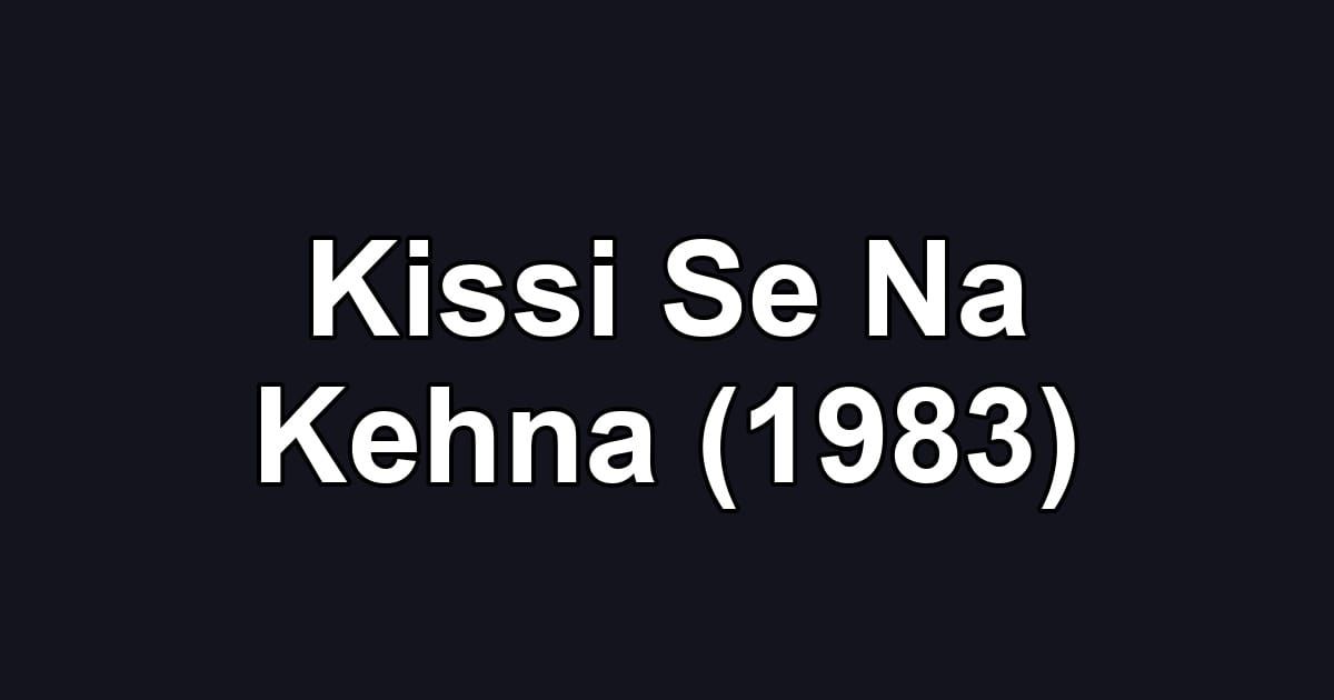Kissi Se Na Kehna (1983)