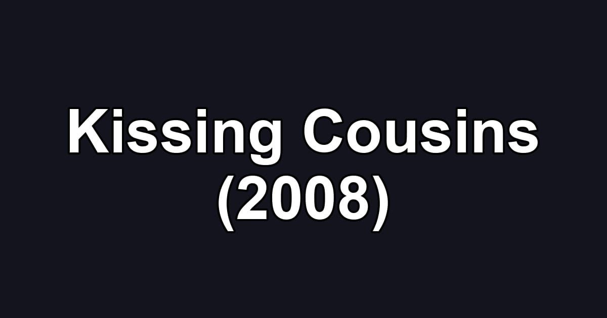 Kissing Cousins (2008)