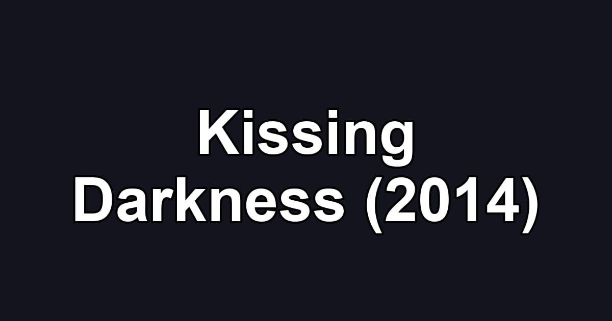 Kissing Darkness (2014)