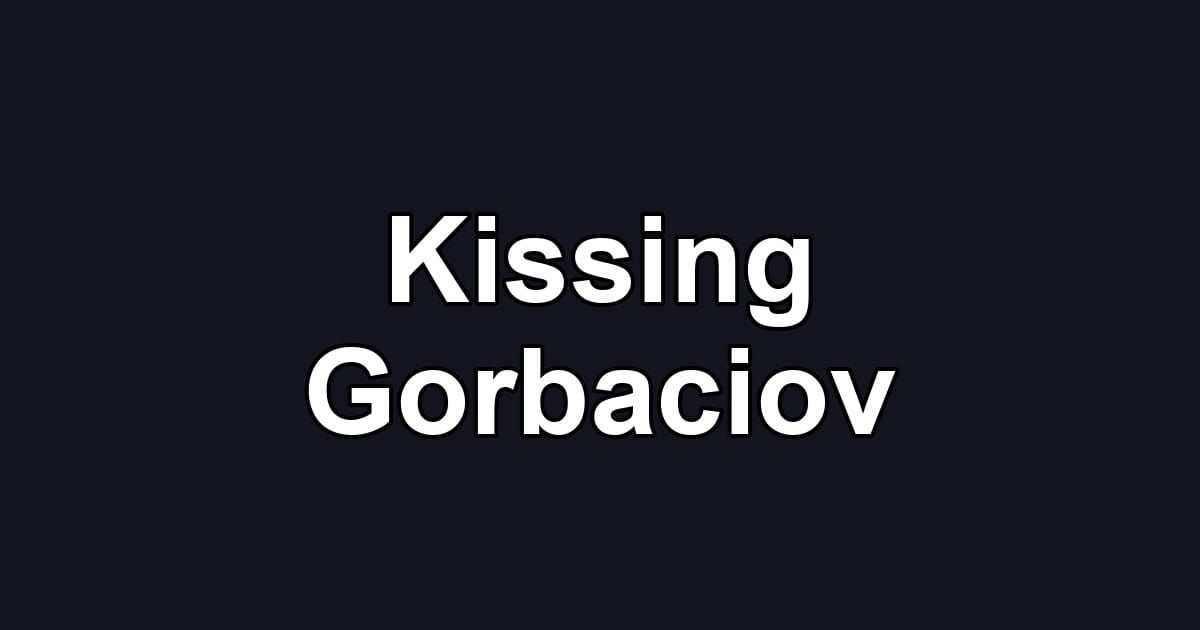 Kissing Gorbaciov