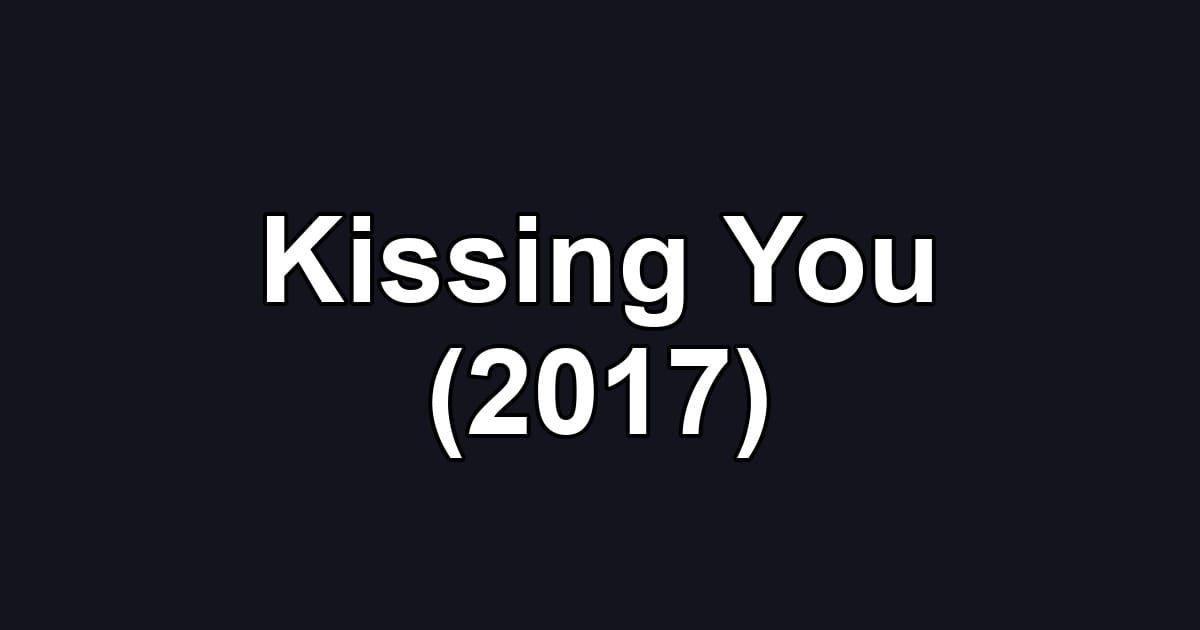 Kissing You (2017)