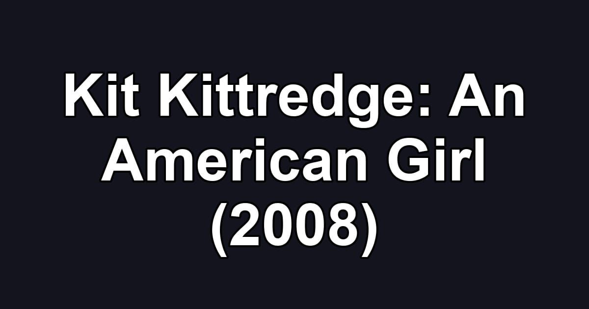 Kit Kittredge: An American Girl (2008)