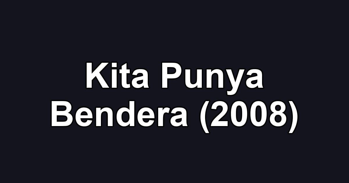 Kita Punya Bendera (2008)