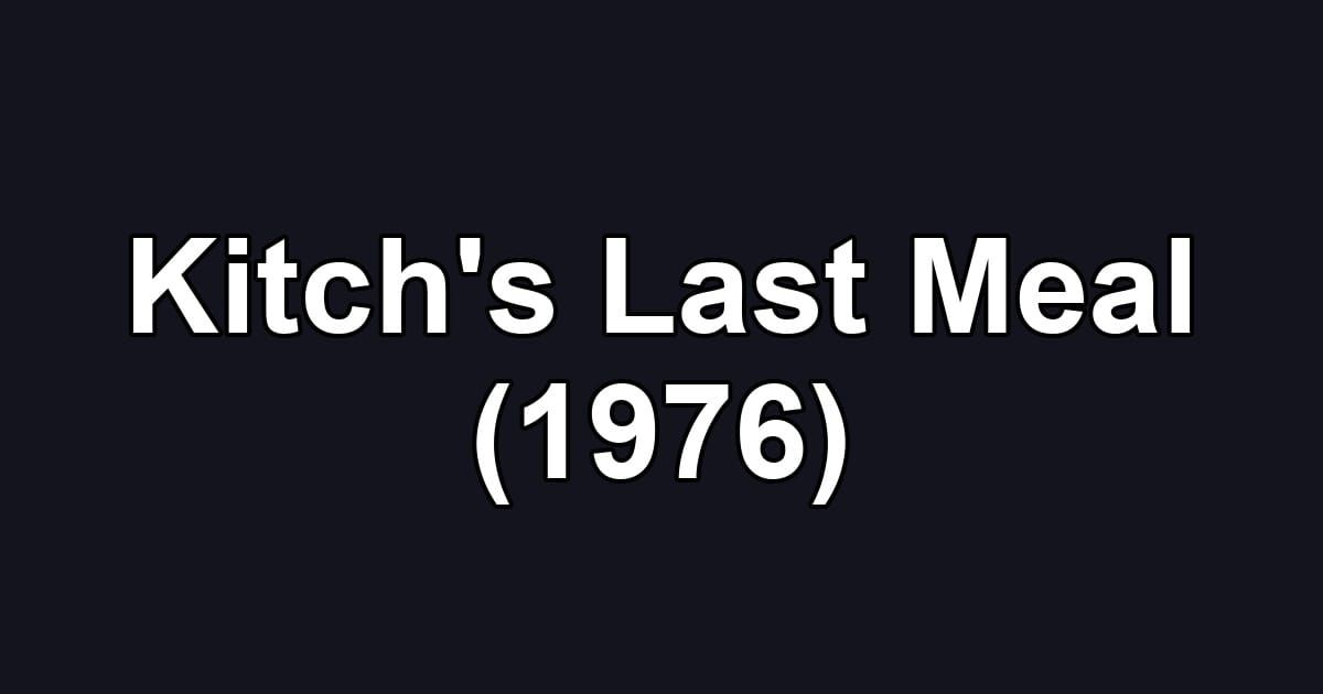 Kitch's Last Meal (1976)