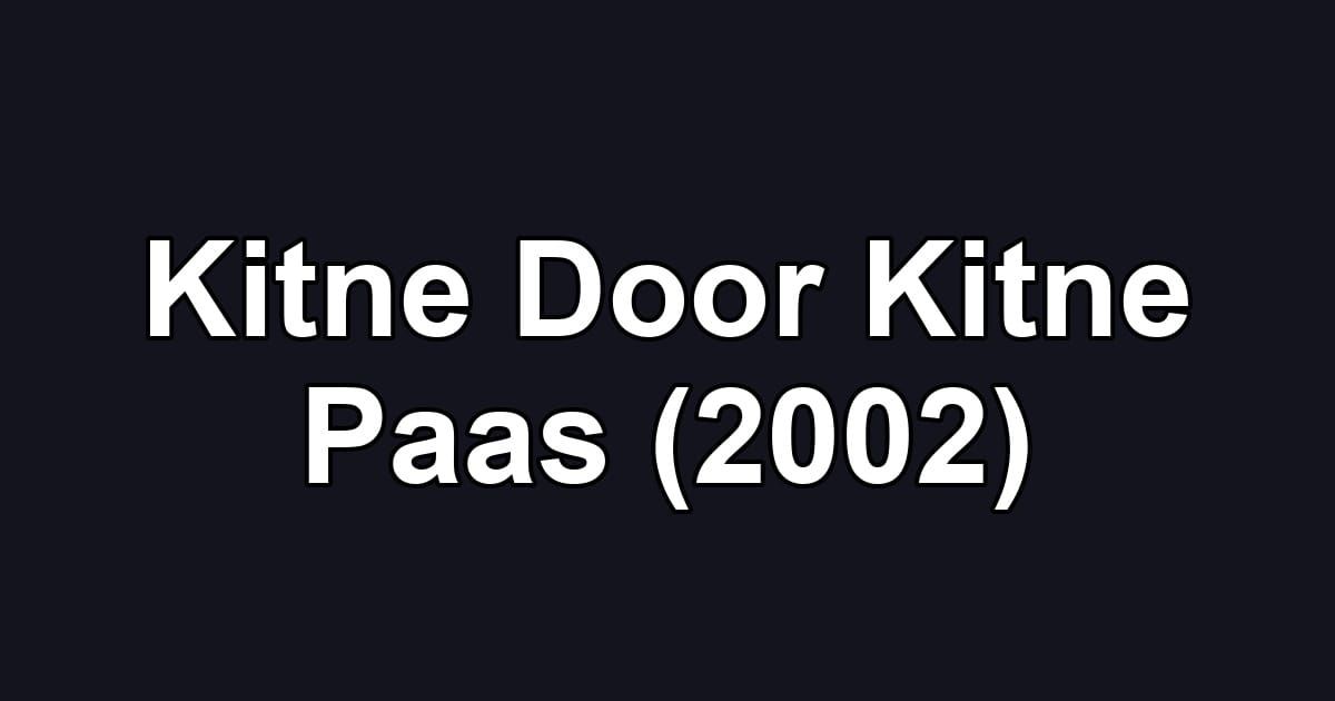 Kitne Door Kitne Paas (2002)