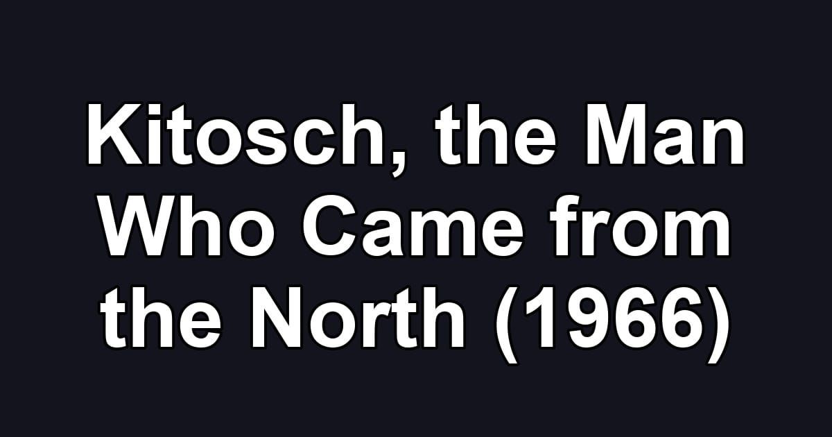 Kitosch, the Man Who Came from the North (1966)