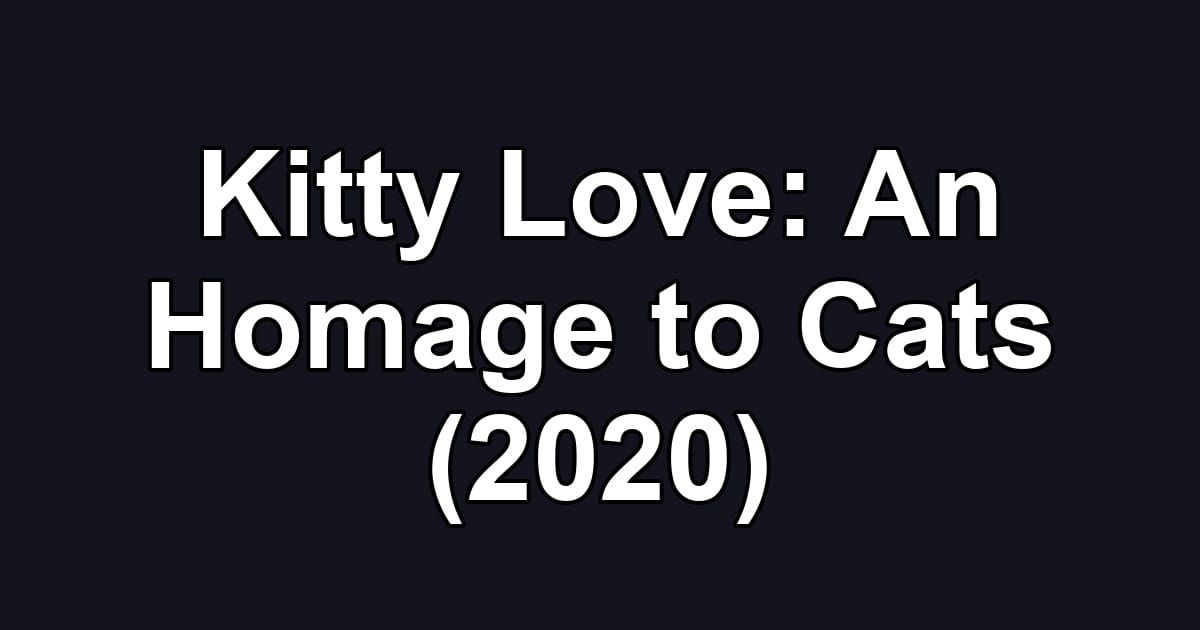 Kitty Love: An Homage to Cats (2020)