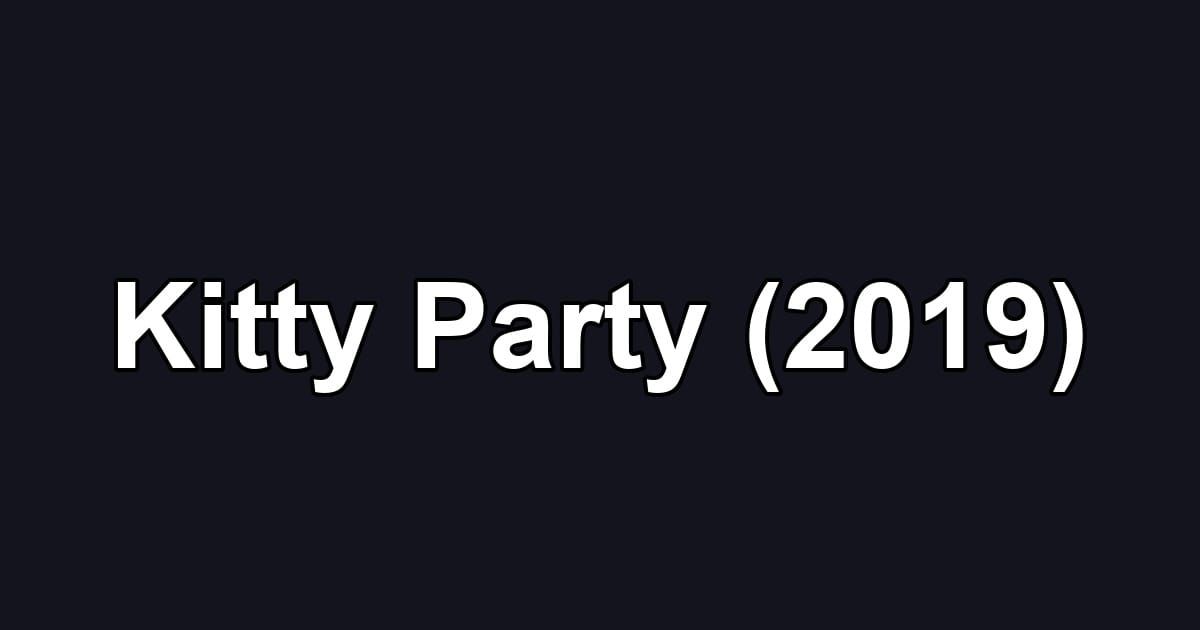 Kitty Party (2019)