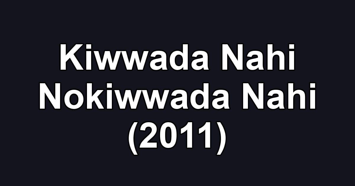 Kiwwada Nahi Nokiwwada Nahi (2011)