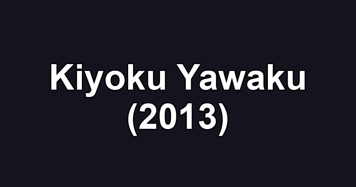 Kiyoku Yawaku (2013)