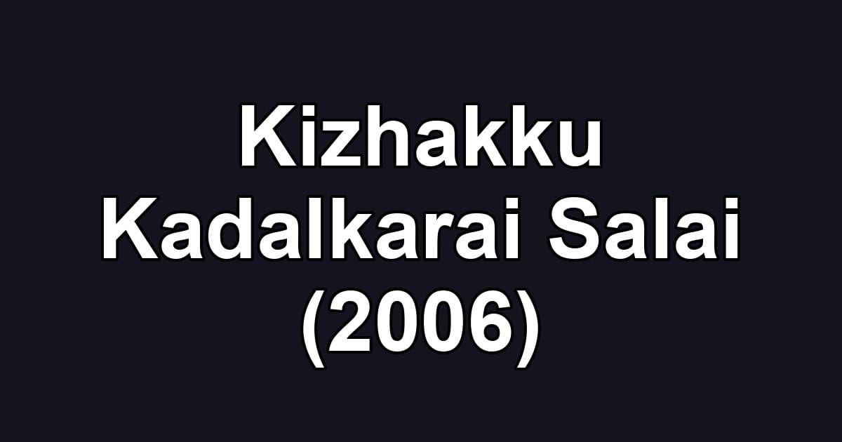 Kizhakku Kadalkarai Salai (2006)