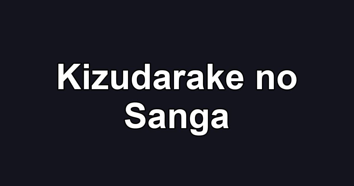 Kizudarake no Sanga