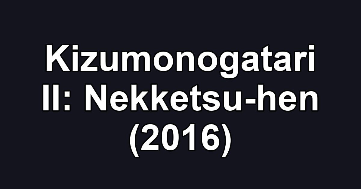 Kizumonogatari II: Nekketsu-hen (2016)