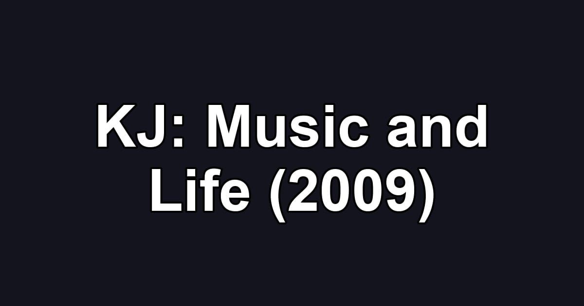 KJ: Music and Life (2009)