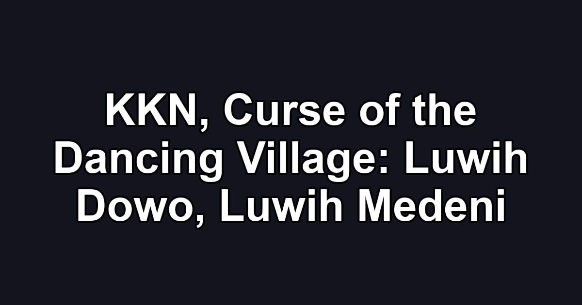 KKN, Curse of the Dancing Village: Luwih Dowo, Luwih Medeni