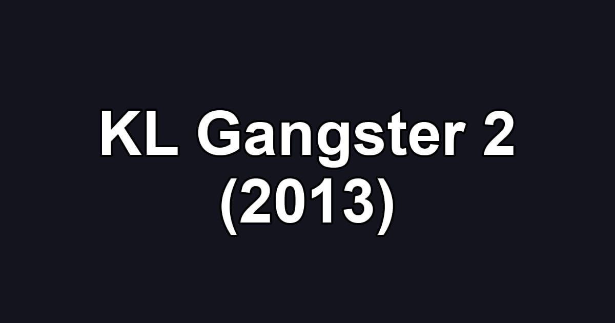 KL Gangster 2 (2013)