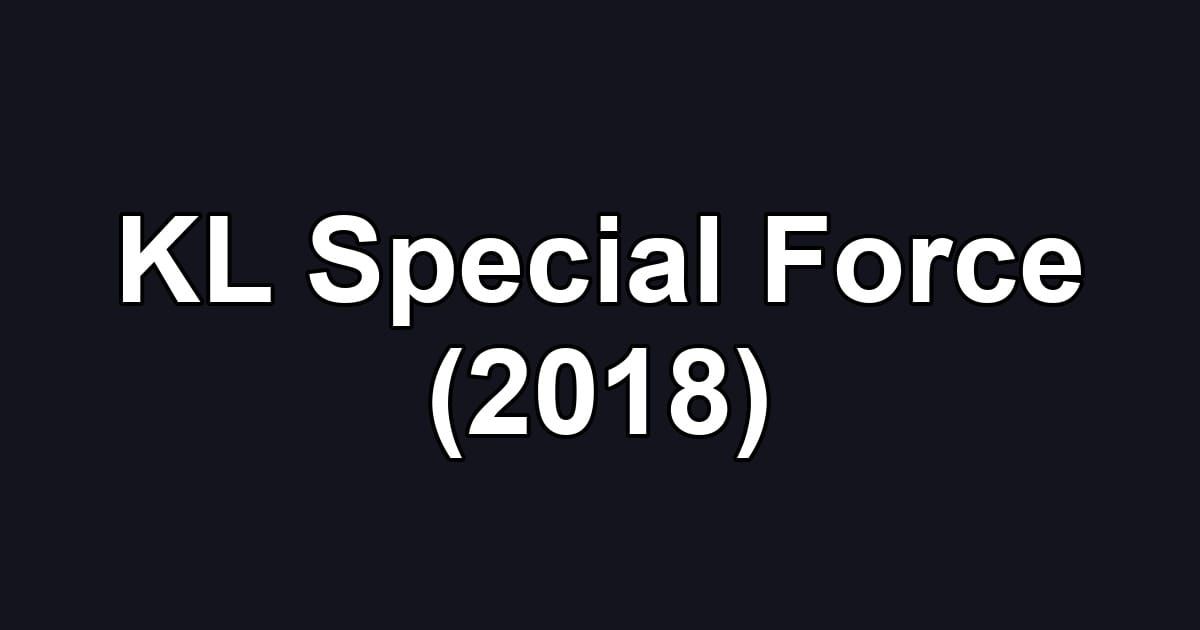 KL Special Force (2018)
