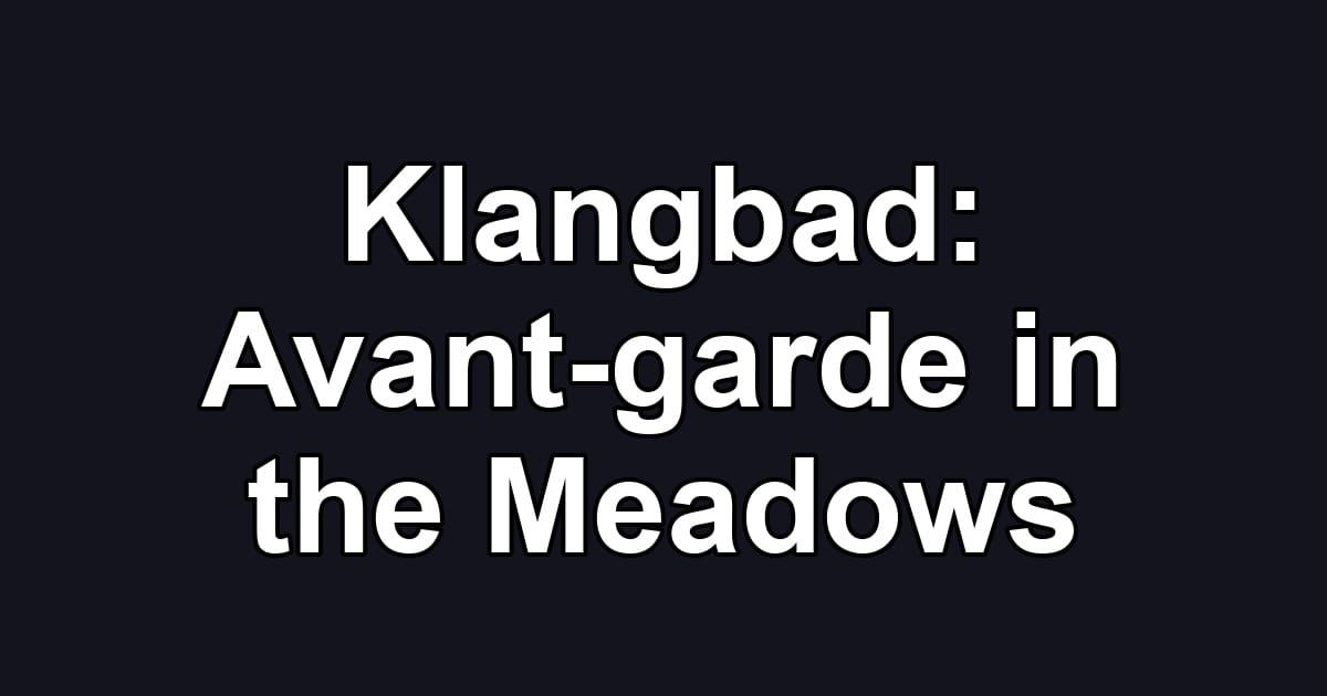 Klangbad: Avant-garde in the Meadows