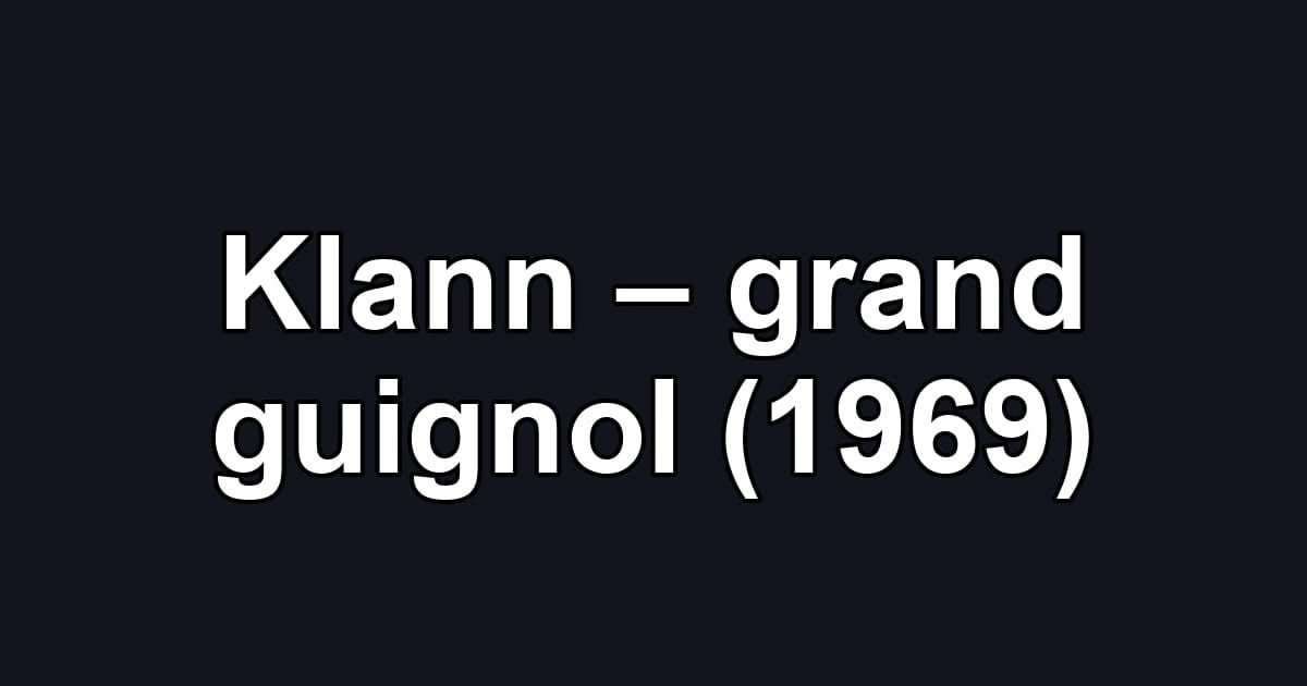 Klann – grand guignol (1969)