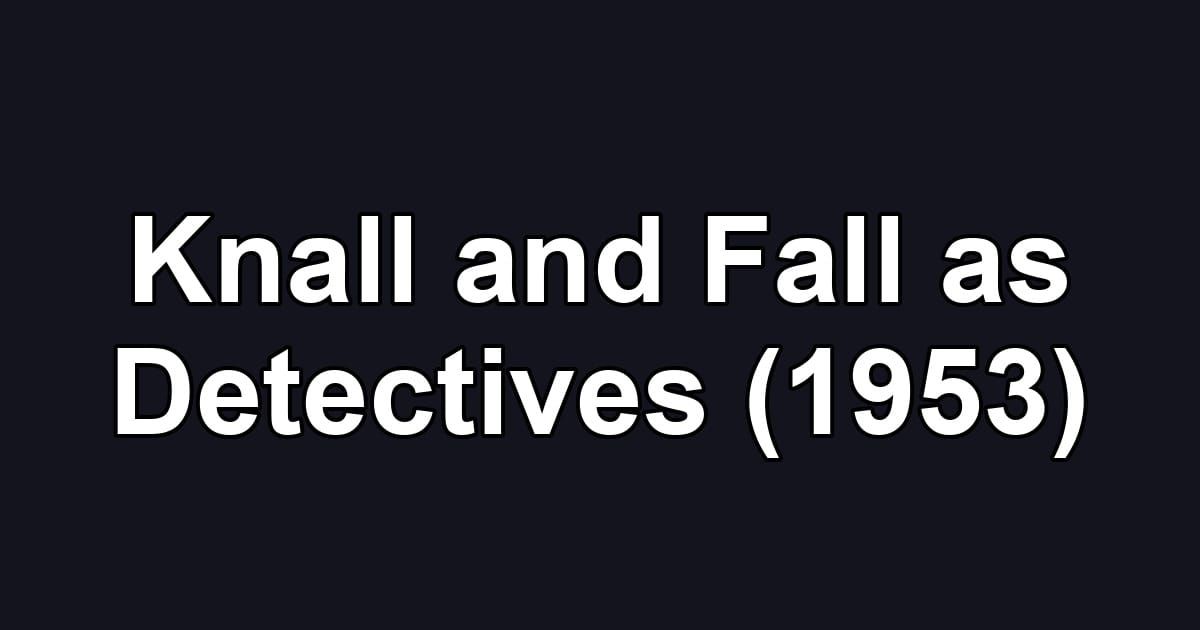 Knall and Fall as Detectives (1953)