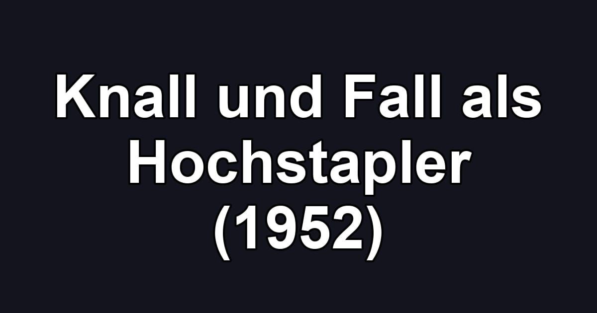 Knall und Fall als Hochstapler (1952)
