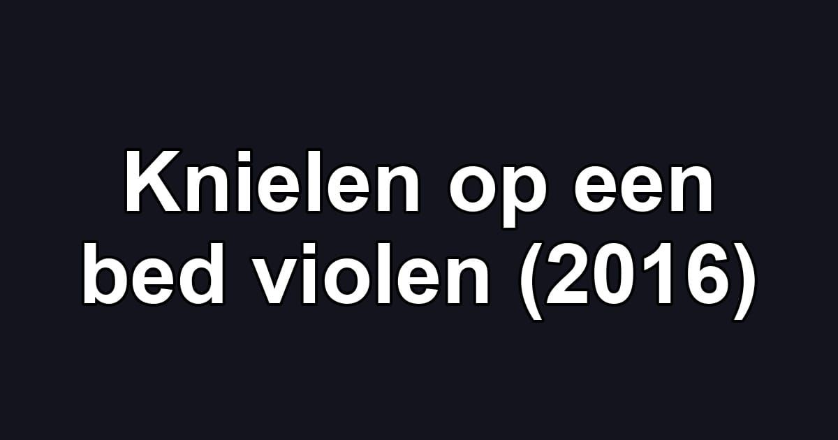 Knielen op een bed violen (2016)