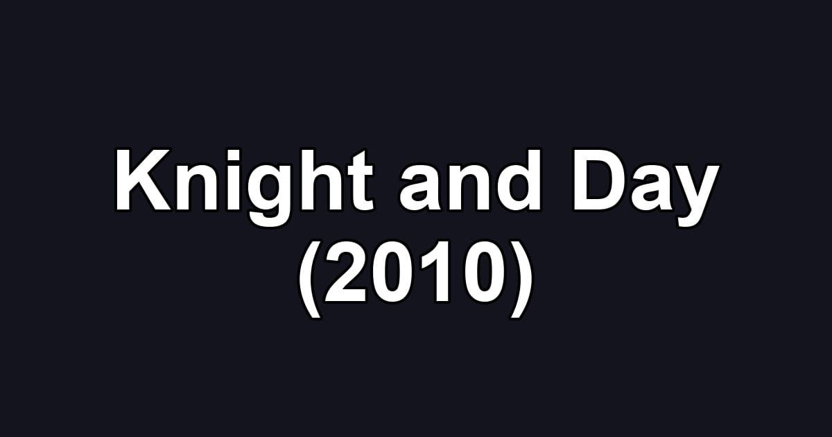 Knight and Day (2010)