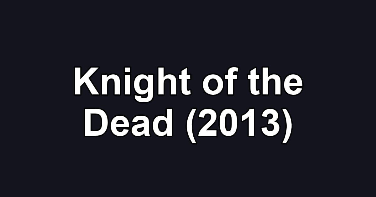 Knight of the Dead (2013)