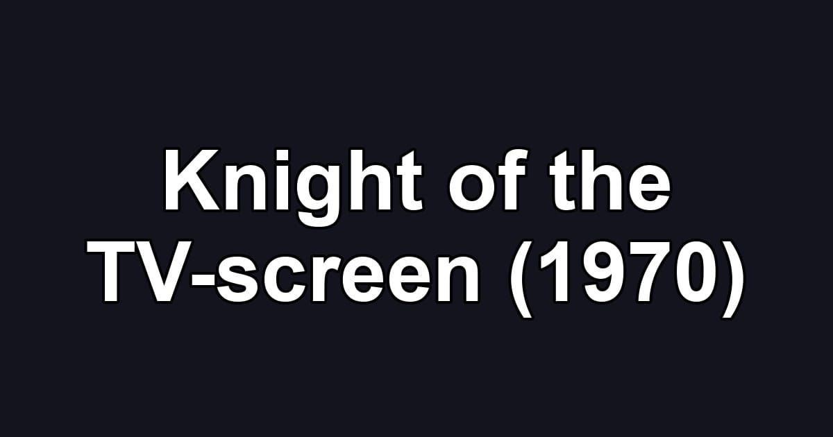 Knight of the TV-screen (1970)